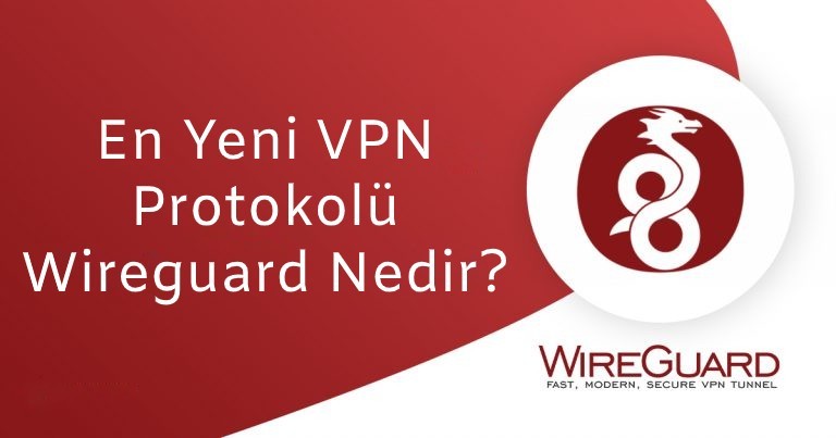 En Yeni VPN Protokolü WireGuard Nedir?